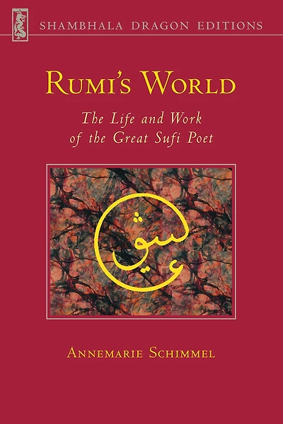 Rumi's World: the Life and Works of Greatest Sufi Poet