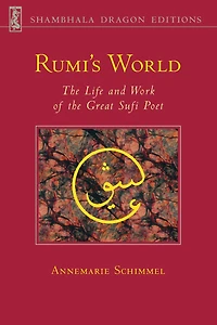 Rumi's World: the Life and Works of Greatest Sufi Poet