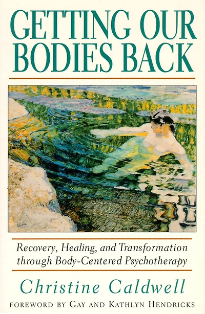 Getting Our Bodies Back: Recovery, Healing, and Transformation through Body-Centered Psychotherapy