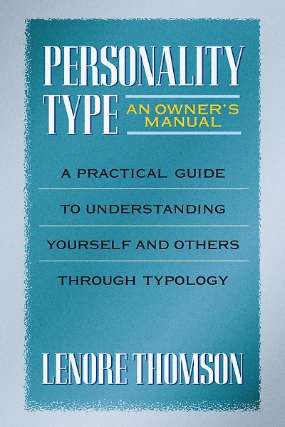 Personality Type: An Owner's Manual: A Practical Guide to Understanding Yourself and Others Through Typology