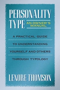 Personality Type: An Owner's Manual: A Practical Guide to Understanding Yourself and Others Through Typology