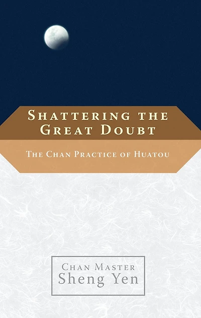 Shattering The Great Doubt: Chan Practice of Huatou