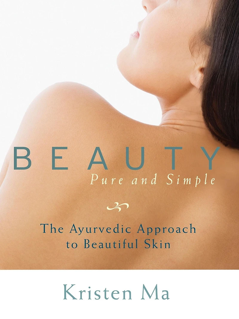 Beauty Pure and Simple: The Ayurvedic Approach to Beautiful Skin