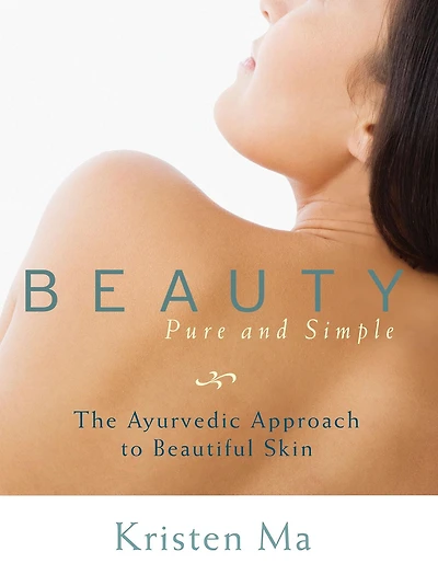 Beauty Pure and Simple: The Ayurvedic Approach to Beautiful Skin