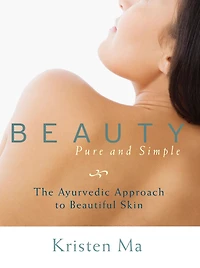 Beauty Pure and Simple: The Ayurvedic Approach to Beautiful Skin