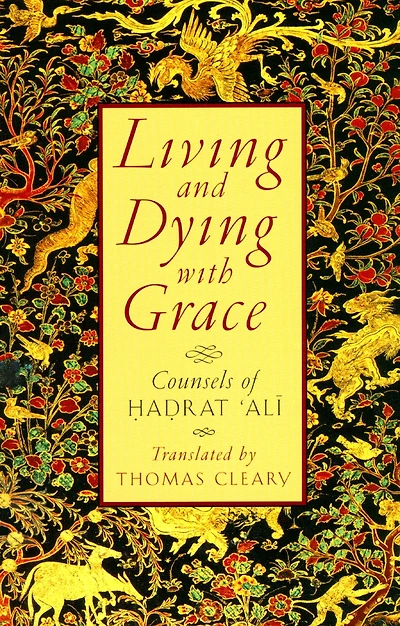 Living and Dying with Grace: Counsels of Hadrat 'Ali