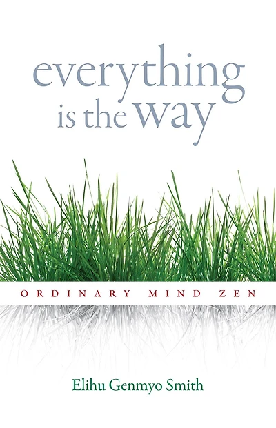 Everything Is the Way: Ordinary Mind Zen