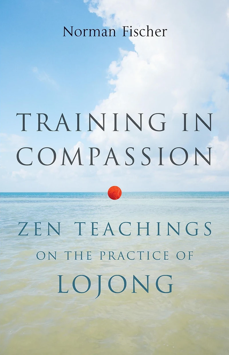 Training Compassion: Zen Teachings on the Practice of Lojong