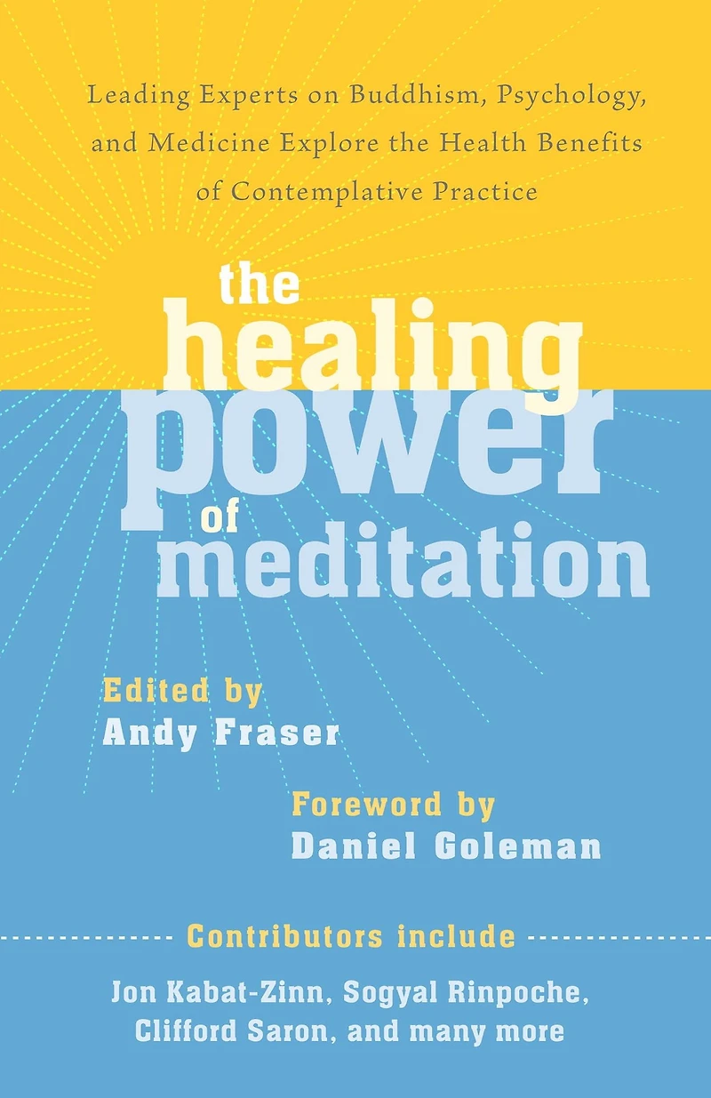 the Healing Power of Meditation: Leading Experts on Buddhism, Psychology, and Medicine Explore Health Benefits Contemplative Practice
