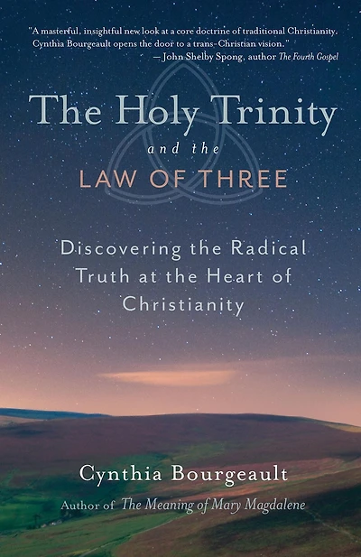 the Holy Trinity and Law of Three: Discovering Radical Truth at Heart Christianity
