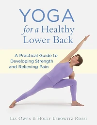 Yoga for A Healthy Lower Back: Practical Guide to Developing Strength and Relieving Pain