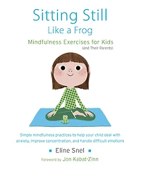 Sitting Still Like a Frog: Mindfulness Exercises for Kids (and Their Parents)