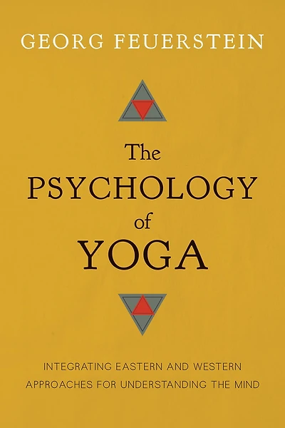 the Psychology of Yoga: Integrating Eastern and Western Approaches for Understanding Mind