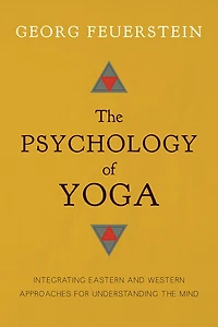 the Psychology of Yoga: Integrating Eastern and Western Approaches for Understanding Mind