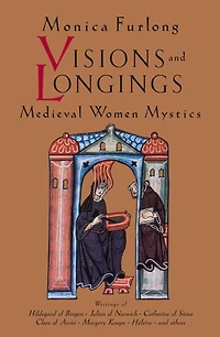 Visions and Longings: Medieval Women Mystics