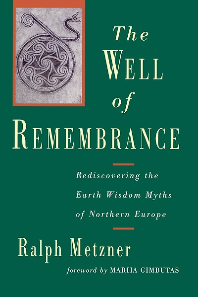 the Well of Remembrance: Rediscovering Earth Wisdom Myths Northern Europe