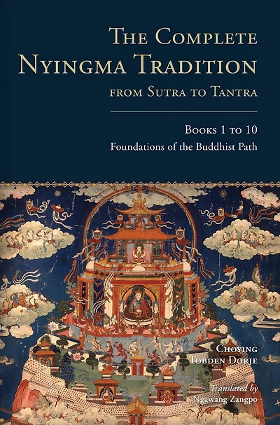 the Complete Nyingma Tradition from Sutra to Tantra, Books 1 10: Foundations of Buddhist Path