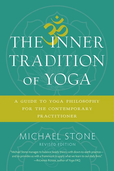 the Inner Tradition of Yoga: A Guide to Yoga Philosophy for Contemporary Practitioner