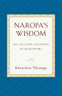 Naropa's Wisdom: His Life and Teachings on Mahamudra