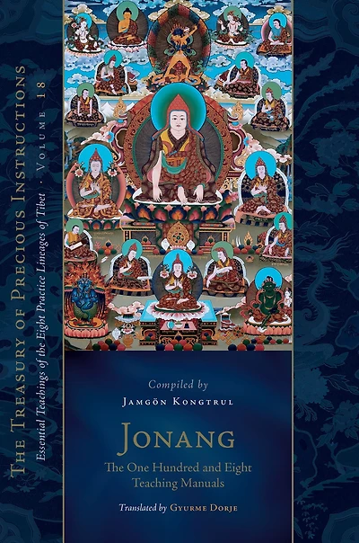 Jonang: the One Hundred and Eight Teaching Manuals: Essential Teachings of Practice Lineages Tibet, Volume 18