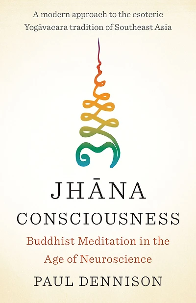 Jhana Consciousness: Buddhist Meditation the Age of Neuroscience