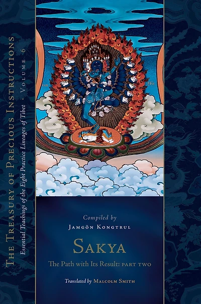 Sakya: the Path with Its Result, Part Two: Essential Teachings of Eight Practice Lineages Tibet, Volume 6 (The Treasury Precious Instructions)