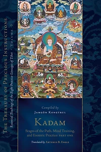 Kadam: Stages of the Path, Mind Training, and Esoteric Practice, Part One: Essential Teachings Eight Practice Lineages Tibet, Volume 3 (The Treasury Precious Instructions)
