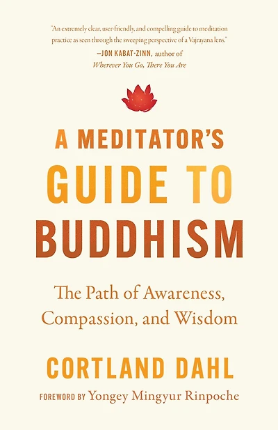 A Meditator's Guide to Buddhism: The Path of Awareness, Compassion, and Wisdom