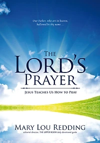 The Lord's Prayer: Jesus Teaches Us How to Pray