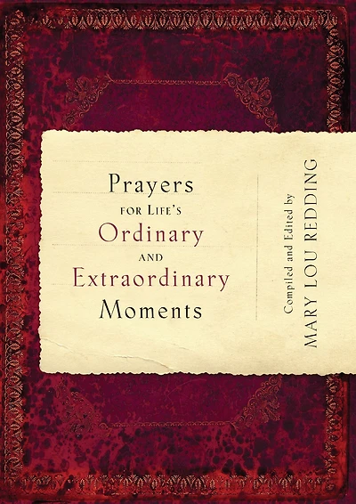 Prayers for Life's Ordinary and Extraordinary Moments: Compiled and Edited by Mary Lou Redding