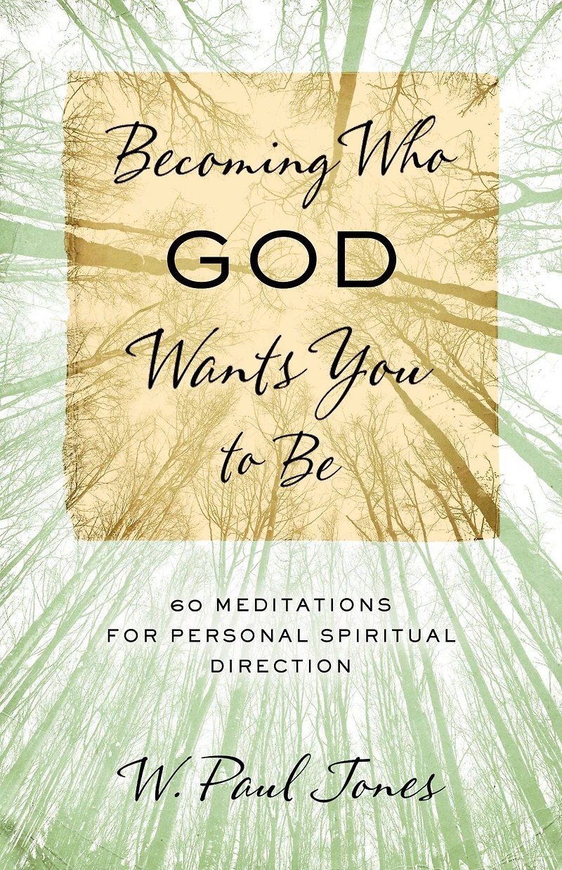 Becoming Who God Wants You to Be: 60 Meditations for Personal Spiritual Direction