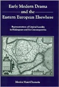 Early Modern Drama and the Eastern European Elsewhere: Representations of Liminal Locality in Shakespeare and His Contemporaries