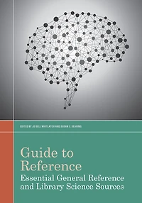 Guide to Reference in Essential General Reference and Library Science Sources: Essential General Reference and Library Science Sources