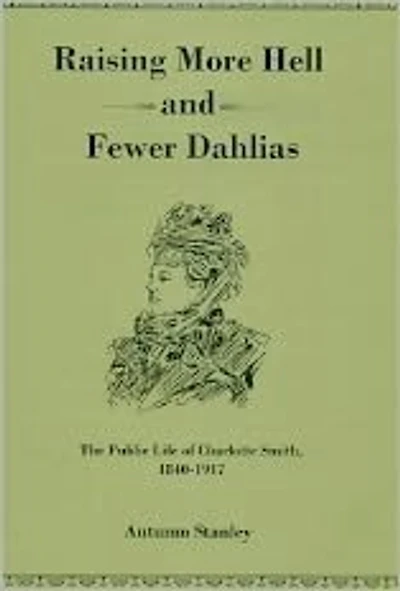 Raising More Hell and Fewer Dahlias: The Public Life of Charlotte Smith, 1840-1917