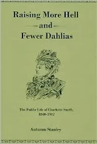 Raising More Hell and Fewer Dahlias: The Public Life of Charlotte Smith, 1840-1917