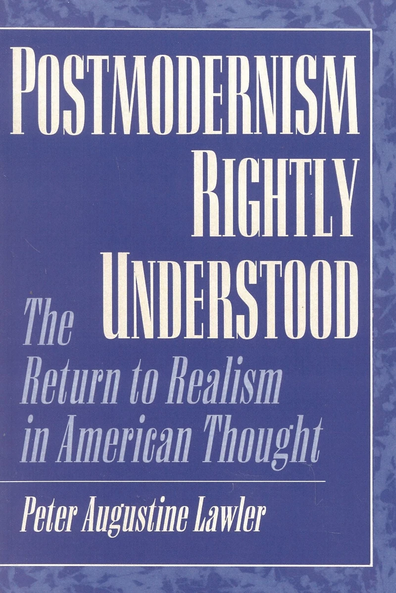 Postmodernism Rightly Understood: The Return to Realism American Thought