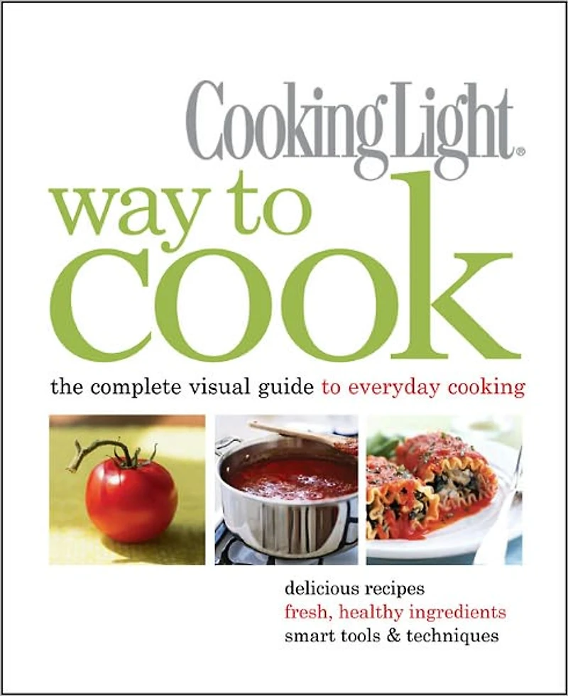 Cooking Light Way to Cook: The Complete Visual Guide Everyday