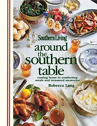 Southern Living Around the Southern Table: Coming home to comforting meals and treasured memories