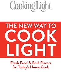 Cooking Light The New Way to Cook Light: Fresh Food & Bold Flavors for Today's Home Cook