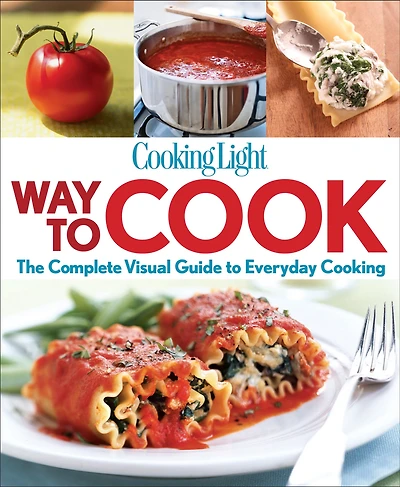 Cooking Light Way to Cook: The Complete Visual Guide Everyday