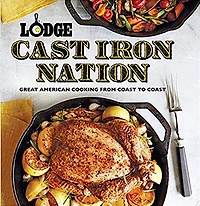 Lodge Cast Iron Nation: Inspired Dishes and Memorable Stories from America's Best Cooks