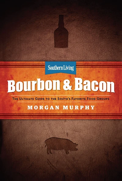 Southern Living Bourbon & Bacon: Charred, Smoked, Sipped Savored