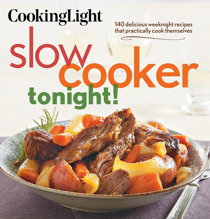 Cooking Light Slow-Cooker Tonight!: 140 delicious weeknight recipes that practically cook themselves
