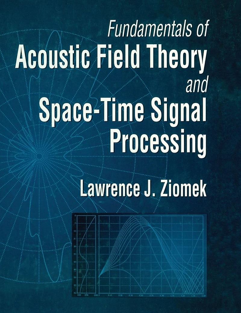 Fundamentals of Acoustic Field Theory and Space-Time Signal Processing