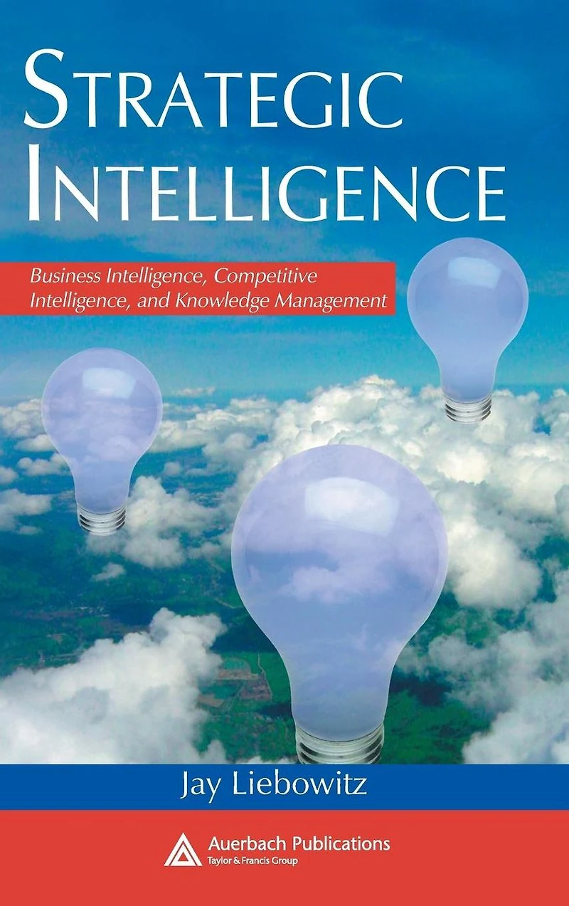 Strategic Intelligence: Business Intelligence, Competitive and Knowledge Management