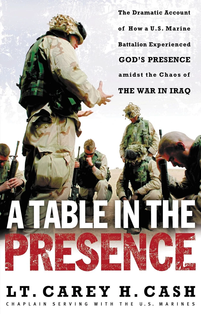 a Table the Presence: Dramatic Account of How U.S. Marine Battalion Experienced God's Presence Amidst Chaos War Iraq