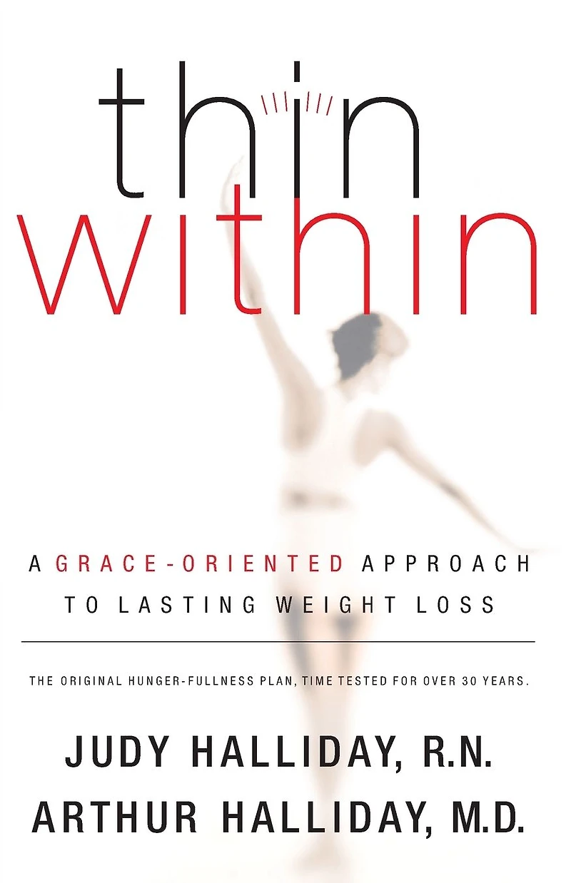 Thin Within: A Grace-Oriented Approach To Lasting Weight Loss
