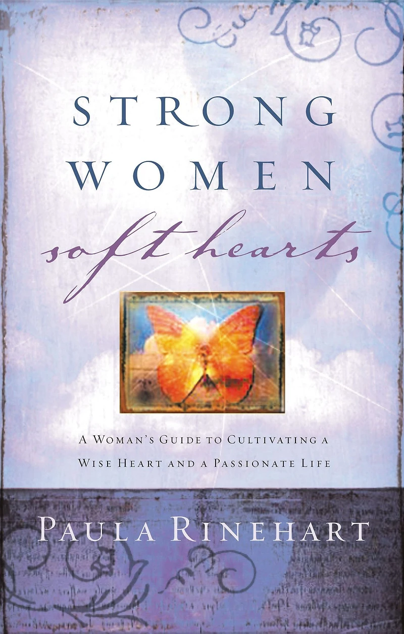 Strong Women, Soft Hearts: a Woman's Guide to Cultivating Wise Heart and Passionate Life