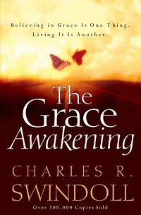 The Grace Awakening: Believing Is One Thing. Living it Another.