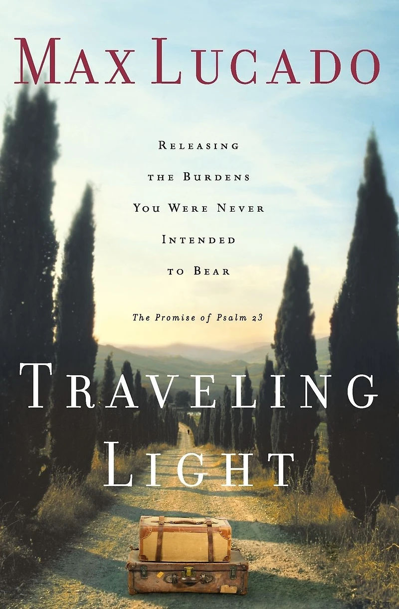 Traveling Light: Releasing the Burdens You Were Never Intended to Bear (Deluxe Edition)